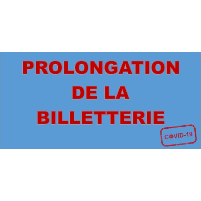 PROLONGATION DE LA BILLETTERIE